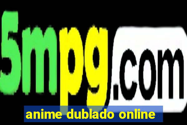 anime dublado online